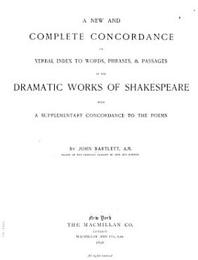 Download A New and Complete Concordance Or Verbal Index to Words  Phrases    Passages in the Dramatic Works of Shakespeare PDF