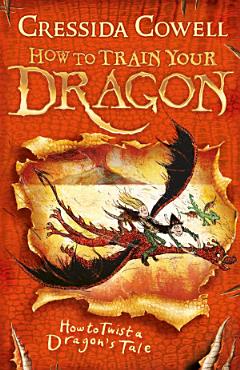 Download How to Train Your Dragon  How to Twist a Dragon s Tale PDF