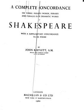 Download A Complete Concordance Or Verbal Index to Works  Phrases and Passages in the Dramatic Works of Shakespeare PDF