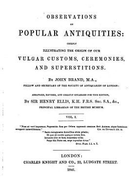 Download Observations On Popular Antiquities  Chiefly Illustrating The Origin Of Our Vulgar Customs  Ceremonies  And Superstitiones PDF