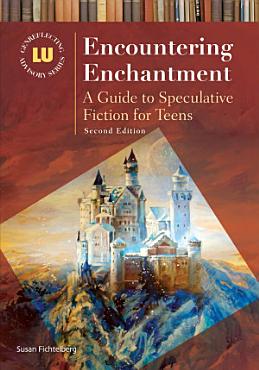 Download Encountering Enchantment  A Guide to Speculative Fiction for Teens  2nd Edition PDF